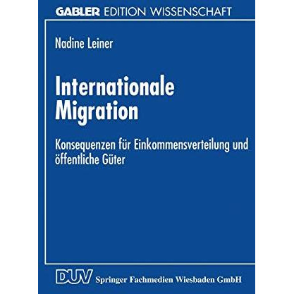 Internationale Migration: Konsequenzen f?r Einkommensverteilung und ?ffentliche  [Paperback]