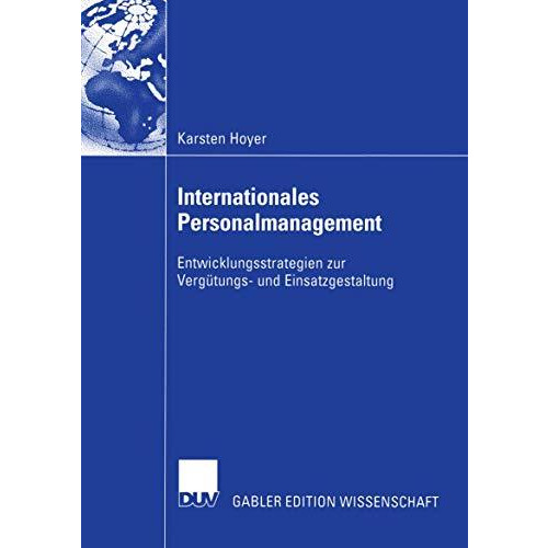 Internationales Personalmanagement: Entwicklungsstrategien zur Verg?tungs- und E [Paperback]