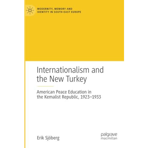 Internationalism and the New Turkey: American Peace Education in the Kemalist Re [Paperback]