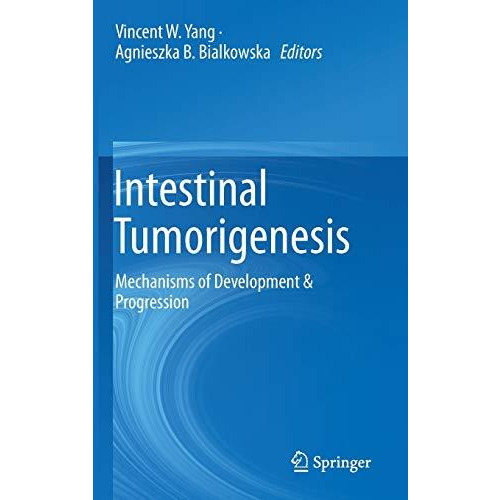 Intestinal Tumorigenesis: Mechanisms of Development & Progression [Hardcover]