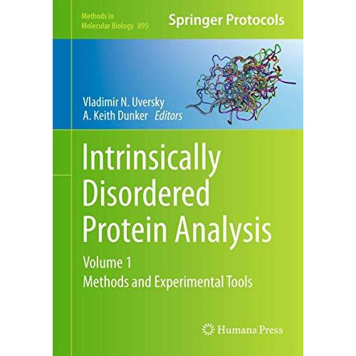 Intrinsically Disordered Protein Analysis: Volume 1,  Methods and Experimental T [Hardcover]