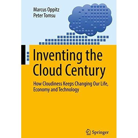 Inventing the Cloud Century: How Cloudiness Keeps Changing Our Life, Economy and [Hardcover]