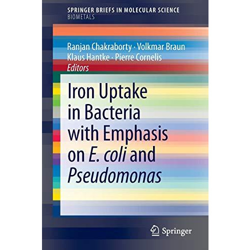 Iron Uptake in Bacteria with Emphasis on E. coli and Pseudomonas [Paperback]