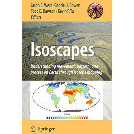 Isoscapes: Understanding movement, pattern, and process on Earth through isotope [Paperback]