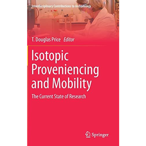 Isotopic Proveniencing and Mobility: The Current State of Research [Hardcover]