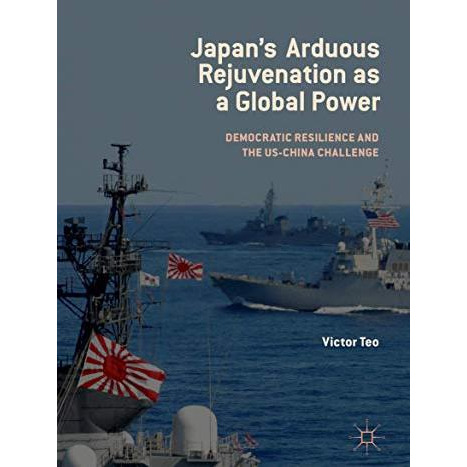 Japans Arduous Rejuvenation as a Global Power: Democratic Resilience and the US [Hardcover]