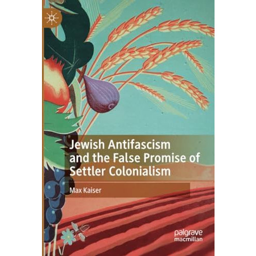 Jewish Antifascism and the False Promise of Settler Colonialism [Paperback]