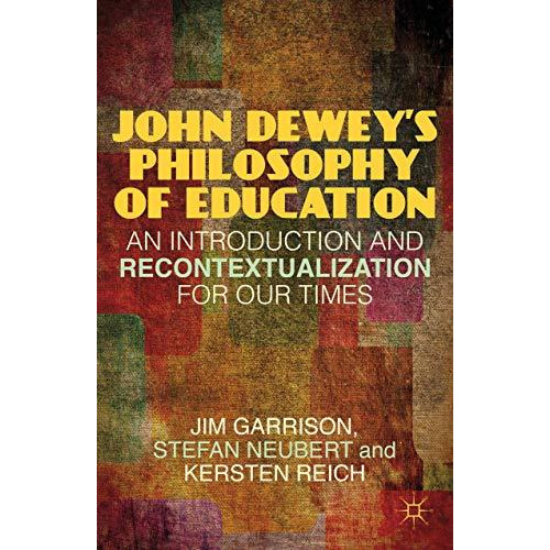 John Deweys Philosophy of Education: An Introduction and Recontextualization fo [Hardcover]