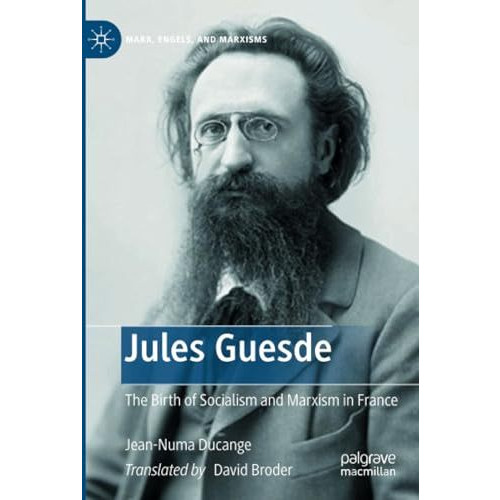 Jules Guesde: The Birth of Socialism and Marxism in France [Paperback]