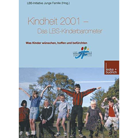 Kindheit 2001 Das LBS-Kinderbarometer: Was Kinder w?nschen, hoffen und bef?rchte [Paperback]