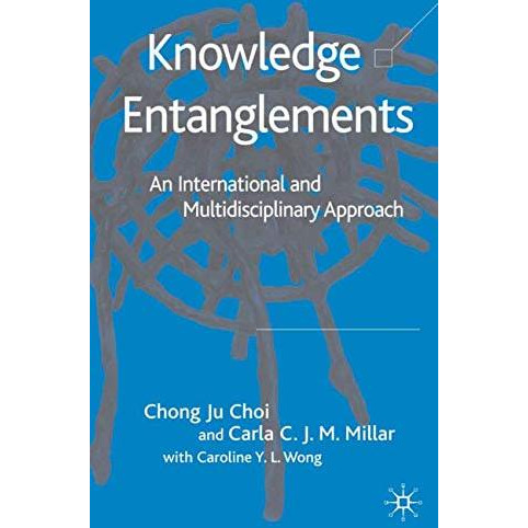 Knowledge Entanglements: An International and Multidisciplinary Approach [Hardcover]