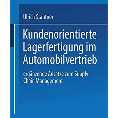 Kundenorientierte Lagerfertigung im Automobilvertrieb: Erg?nzende Ans?tze zum Su [Paperback]