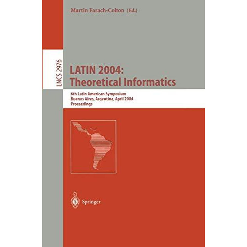 LATIN 2004: Theoretical Informatics: 6th Latin American Symposium, Buenos Aires, [Paperback]