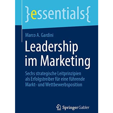 Leadership im Marketing: Sechs strategische Leitprinzipien als Erfolgstreiber f? [Paperback]