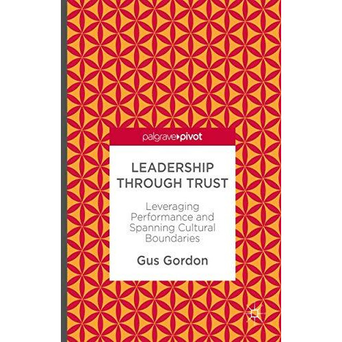 Leadership through Trust: Leveraging Performance and Spanning Cultural Boundarie [Hardcover]