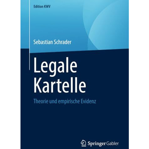 Legale Kartelle: Theorie und empirische Evidenz [Paperback]