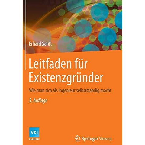 Leitfaden f?r Existenzgr?nder: Wie man sich als Ingenieur selbstst?ndig macht [Hardcover]