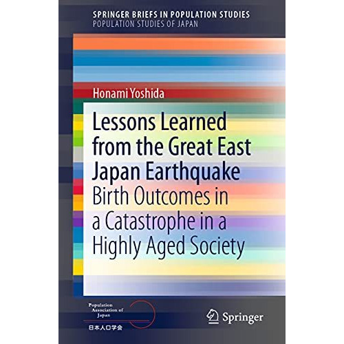 Lessons Learned from the Great East Japan Earthquake: Birth Outcomes in a Catast [Paperback]