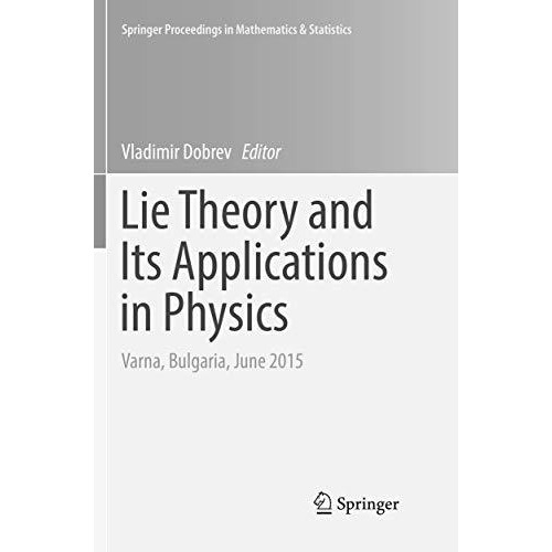 Lie Theory and Its Applications in Physics: Varna, Bulgaria, June 2015 [Paperback]