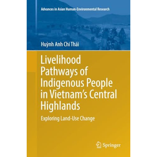 Livelihood Pathways of Indigenous People in Vietnams Central Highlands: Explori [Paperback]