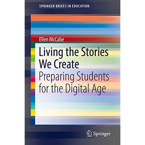 Living the Stories We Create: Preparing Students for the Digital Age [Paperback]