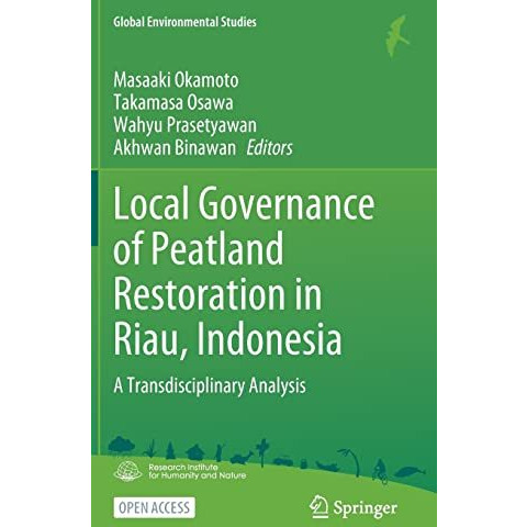 Local Governance of Peatland Restoration in Riau, Indonesia: A Transdisciplinary [Hardcover]