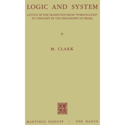 Logic and System: A Study of the Transition from Vorstellung to Thought in the [Paperback]