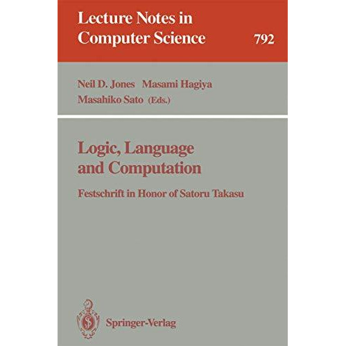 Logic, Language and Computation: Festschrift in Honor of Satoru Takasu [Paperback]