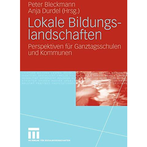 Lokale Bildungslandschaften: Perspektiven f?r Ganztagsschulen und Kommunen [Paperback]