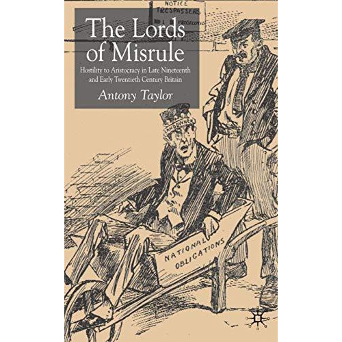 Lords of Misrule: Hostility to Aristocracy in Late Nineteenth and Early Twentiet [Hardcover]