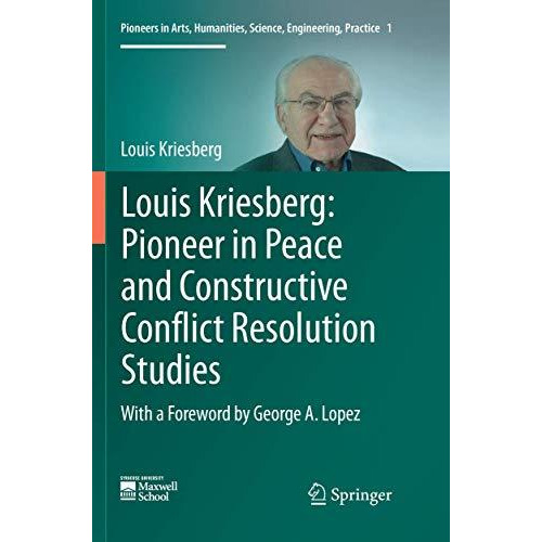 Louis Kriesberg: Pioneer in Peace and Constructive Conflict Resolution Studies [Paperback]