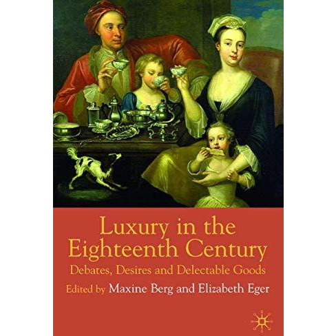 Luxury in the Eighteenth Century: Debates, Desires and Delectable Goods [Hardcover]