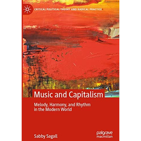 MUSIC and CAPITALISM: Melody, Harmony and Rhythm in the Modern World [Paperback]