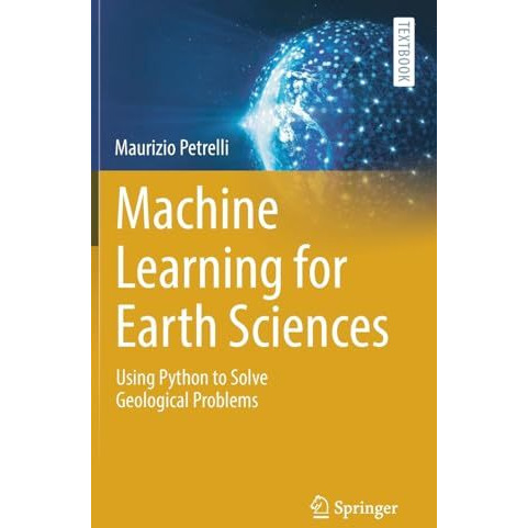 Machine Learning for Earth Sciences: Using Python to Solve Geological Problems [Hardcover]