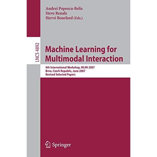 Machine Learning for Multimodal Interaction: 4th International Workshop, MLMI 20 [Paperback]