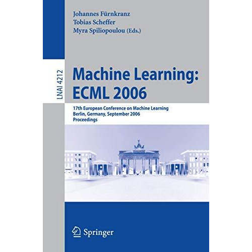 Machine Learning: ECML 2006: 17th European Conference on Machine Learning, Berli [Paperback]