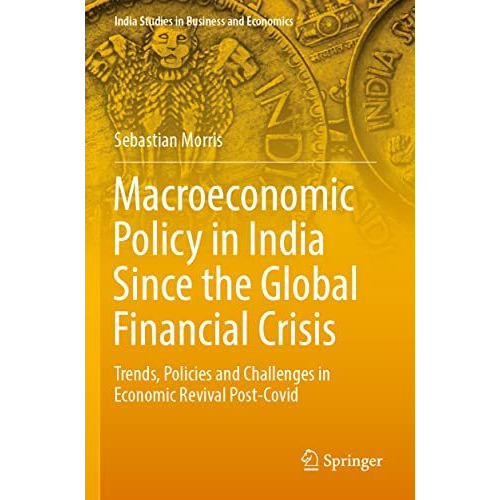 Macroeconomic Policy in India Since the Global Financial Crisis: Trends, Policie [Paperback]