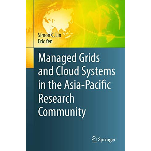 Managed Grids and Cloud Systems in the Asia-Pacific Research Community [Hardcover]