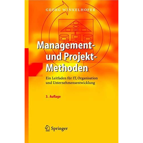 Management- und Projekt-Methoden: Ein Leitfaden f?r IT, Organisation und Unterne [Hardcover]