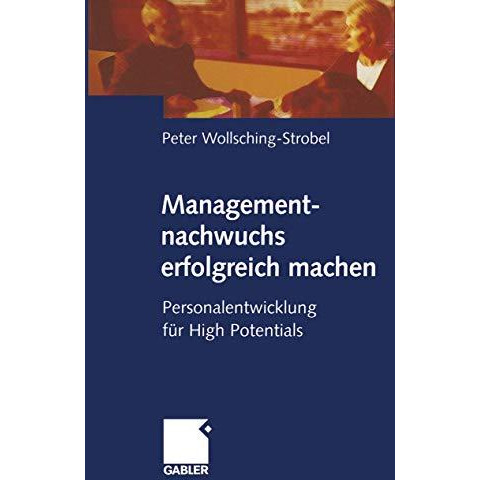 Managementnachwuchs erfolgreich machen: Personalentwicklung f?r High Potentials [Paperback]