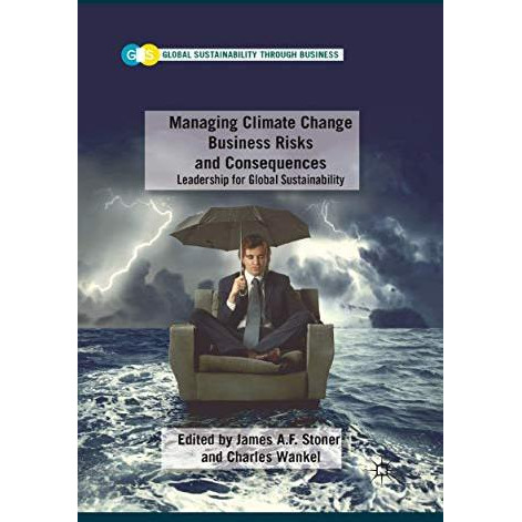 Managing Climate Change Business Risks and Consequences: Leadership for Global S [Paperback]