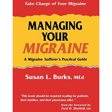 Managing Your Migraine: A Migraine Sufferers Practical Guide [Paperback]