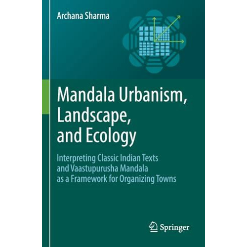 Mandala Urbanism, Landscape, and Ecology: Interpreting classic Indian texts and  [Paperback]