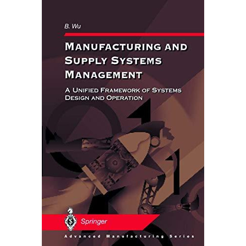 Manufacturing and Supply Systems Management: A Unified Framework of Systems Desi [Paperback]