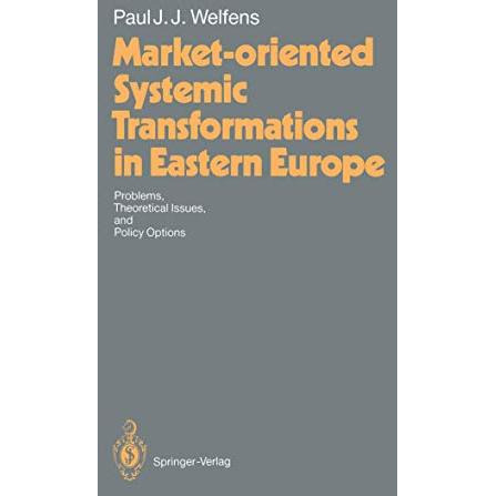 Market-oriented Systemic Transformations in Eastern Europe: Problems, Theoretica [Paperback]