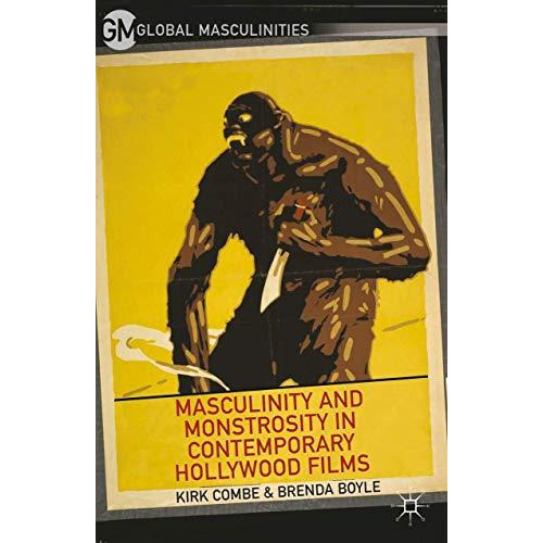 Masculinity and Monstrosity in Contemporary Hollywood Films [Paperback]