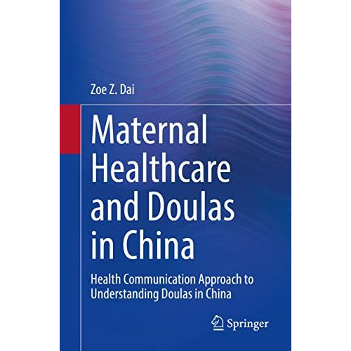 Maternal Healthcare and Doulas in China: Health Communication Approach to Unders [Paperback]