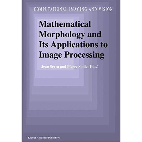 Mathematical Morphology and Its Applications to Image Processing [Paperback]