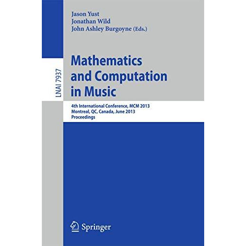 Mathematics and Computation in Music: 4th International Conference, MCM 2013, Mo [Paperback]