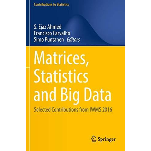 Matrices, Statistics and Big Data: Selected Contributions from IWMS 2016 [Paperback]